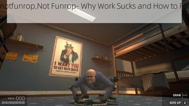 notfunrop,Not Funrop- Why Work Sucks and How to Fix It